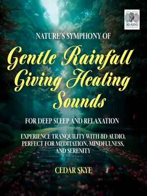 cover image of Nature's Symphony of Gentle Rainfall Giving Healing Sounds for Deep Sleep and Relaxation